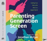 Parenting Generation Screen: Guiding Your Kids to Be Wise in a Digital World By Jonathan McKee, Jonathan McKee (Narrator) Cover Image