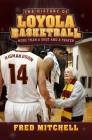 The History of Loyola Basketball: More Than a Shot and a Prayer By Fred Mitchell Cover Image