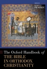 The Oxford Handbook of the Bible in Orthodox Christianity (Oxford Handbooks) By Eugen J. Pentiuc (Editor) Cover Image