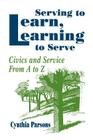 Serving to Learn, Learning to Serve: Civics and Service from A to Z By Cynthia Parsons Cover Image
