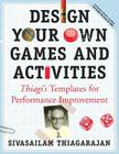 Design Your Own Games and Activities: Thiagi's Templates for Performance Improvement [With CDROM] By Sivasailam Thiagarajan Cover Image