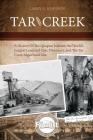 Tar Creek: A History of the Quapaw Indians, the World's Largest Lead and Zinc Discovery, and The Tar Creek Superfund Site. By Larry G. Johnson Cover Image