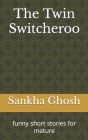The Twin Switcheroo: funny short stories for mature Cover Image