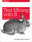 Text Mining with R: A Tidy Approach By Julia Silge, David Robinson Cover Image