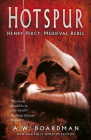 Hotspur: Henry Percy: Medieval Rebel By Andrew Boardman Cover Image