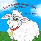 Jory Lamb Went Out to Play: A Parable of Compassion By L. B. Brown (Illustrator), L. B. Brown Cover Image