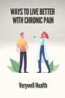 Ways To Live Better With Chronic Pain: Verywell Health: How To Cope With Emotional Pain By Reggie Choma Cover Image