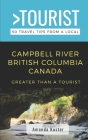 Greater Than a Tourist- Campbell River British Columbia Canada: 50 Travel Tips from a Local By Amanda Kuster Cover Image