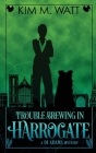 Trouble Brewing in Harrogate: Magic, menace, & snark in a Yorkshire urban fantasy (Book Two) By Kim M. Watt Cover Image