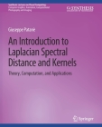 An Introduction to Laplacian Spectral Distances and Kernels: Theory, Computation, and Applications (Synthesis Lectures on Visual Computing: Computer Graphics) Cover Image