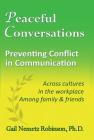 Peaceful Conversations - Preventing Conflict in Communication: Across cultures, In the workplace, Among family & friends By Gail Nemetz Robinson Cover Image