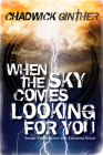 When the Sky Comes Looking for You: Short Trips Down the Thunder Road By Chadwick Ginther Cover Image