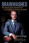 Brainwashed: The Bad Science Behind Cte and the Plot to Destroy Football By Merril Hoge Cover Image