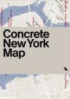 Concrete New York Map: Guide to Brutalist and Concrete Architecture in New York City Cover Image