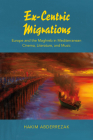 Ex-Centric Migrations: Europe and the Maghreb in Mediterranean Cinema, Literature, and Music By Hakim Abderrezak Cover Image