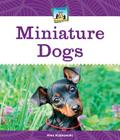 Miniature Dogs (Mini Animal Marvels) By Alex Kuskowski Cover Image