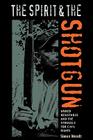 The Spirit and the Shotgun: Armed Resistance and the Struggle for Civil Rights (New Perspectives on the History of the South) By Simon Wendt Cover Image