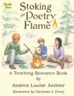 Stoking the Poetry Flame: A Teaching Resource Book By Andrea Louise Ambler, Christine J. Curry (Illustrator) Cover Image