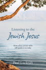 Listening to the Jewish Jesus: How a first-century Rabbi still speaks to us today By Paul Luckraft Cover Image