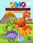 Dino Coloring Books For Toddlers: Dinosaur Coloring Book for Boys & Girls Ages 2-5, 6-8 By Ronald B. Garza Cover Image
