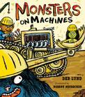 Monsters on Machines By Deb Lund, Robert Neubecker (Illustrator) Cover Image