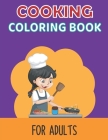 Cooking Coloring Book for Adults: A Fun Stress Relieving Mindfulness Practicing Coloring Book for Adult with Pizza, Cake, Donuts, Pie, Ice Creams and By Downey Press Publishing Cover Image