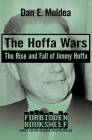 The Hoffa Wars: The Rise and Fall of Jimmy Hoffa (Forbidden Bookshelf) By Dan E. Moldea, Mark Crispin Miller (Editor) Cover Image