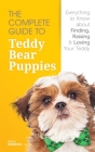 The Complete Guide To Teddy Bear Puppies: Everything to Know About Finding, Raising, and Loving your Teddy By David Anderson Cover Image