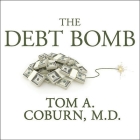 The Debt Bomb Lib/E: A Bold Plan to Stop Washington from Bankrupting America By Tom A. Coburn, John Hart, John Pruden (Read by) Cover Image