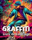 Graffiti Livre de Coloriage: 60 Images à Colorier, Super Livre de Coloriage Graffiti pour Jeunes et Adultes By Lea Schöning Bb Cover Image