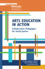 Arts Education in Action: Collaborative Pedagogies for Social Justice (Common Threads) By Sarah Travis (Editor), Jody Stokes-Casey (Editor), Seoyeon Kim (Editor), Joni Boyd Acuff (Contributions by), Seema Bahl (Contributions by), Elizabeth Delacruz (Contributions by), Elizabeth Garber (Contributions by), Elizabeth Gould (Contributions by), Kirstin Hotelling (Contributions by), Tuulikki Laes (Contributions by), Monica Prendergast (Contributions by), Elizabeth Saccá (Contributions by), Alexandra Schulteis (Contributions by), Amritjit Singh (Contributions by), Stephanie Springgay (Contributions by) Cover Image