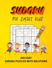 Sudoku For Smart Kids: 400 Easy Sudoku Puzzles For Kids And Beginners 9x9, With Solutions By Matt Chan Cover Image