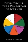 Know Thyself: The 7 Dimensions of Wellness By Joshua K. Darnall Cover Image
