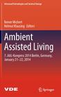 Ambient Assisted Living: 7. Aal-Kongress 2014 Berlin, Germany, January 21-22, 2014 (Advanced Technologies and Societal Change) By Reiner Wichert (Editor), Helmut Klausing (Editor) Cover Image