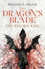 The Dragon's Blade: The Reborn King By Michael R. Miller Cover Image