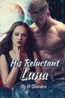 His Reluctant Luna - Book 1 By N. Chandra Cover Image
