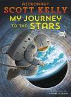 My Journey to the Stars By Scott Kelly, André Ceolin (Illustrator) Cover Image