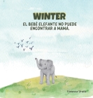 Winter: El Bebé Elefante No Puede Encontrar a Mamá By Vanessa Ureña Cover Image