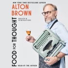 Food for Thought: Essays and Ruminations By Alton Brown, Alton Brown (Read by) Cover Image