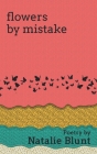 flowers by mistake By Natalie Blunt Cover Image