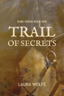 Trail of Secrets: Dark Horse, Book One Cover Image