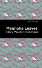 Magnolia Leaves By Mary Weston Fordham, Mint Editions (Contribution by) Cover Image