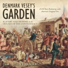 Denmark Vesey's Garden Lib/E: Slavery and Memory in the Cradle of the Confederacy By Ethan J. Kyrtle, Ethan J. Kytle, Blain Roberts Cover Image