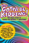 You Gotta Be Kidding!: The Crazy Book of 