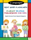 5 Languages Sight Word Flashcards Fluency Reading Phrasebook for Kids - English German French Spanish Bulgarian: 120 Kids flash cards high frequency w By Carol Smith M. Ed Cover Image