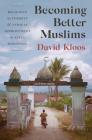Becoming Better Muslims: Religious Authority and Ethical Improvement in Aceh, Indonesia (Princeton Studies in Muslim Politics #66) By David Kloos Cover Image
