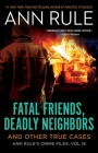 Fatal Friends, Deadly Neighbors: Ann Rule's Crime Files Volume 16 Cover Image