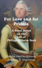 For Love and for Prussia: A Novel based on the Life of Philipp Wilhelm Sack By Gertha Von Dieckmann, Stephen A. Engelking Cover Image