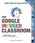 The Google Infused Classroom: A Guidebook to Making Thinking Visible and Amplifying Student Voice Cover Image