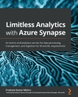 Limitless Analytics with Azure Synapse: An end-to-end analytics service for data processing, management, and ingestion for BI and ML requirements By Prashant Kumar Mishra Cover Image